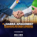 Colombia brindará energía eléctrica a Ecuador, hasta el mes de marzo 2026
