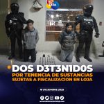 Dos sujetos detenidos en Loja, por tener en su poder sustancias sujetas a fiscalización.