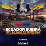 Ecuador eleva aranceles al 100% y crece la crisis comercial con Colombia