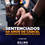 🚨⚖️ Sentencian a 40 años de prisión a dos implicados por 4s3s1n4to ocurrido en Loja