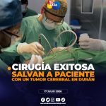 Hospital de Durán realiza con éxito compleja cirugía para extraer un tumor cerebeloso de 3,6 centímetros