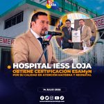 Hospital del IESS de Loja obtiene certificación ESAMyN por su calidad en atención materna y neonatal